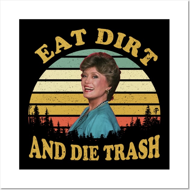 Eat Dirt and Die Trash Funny Quotes Movie Fans Gift - Blanche Devereaux